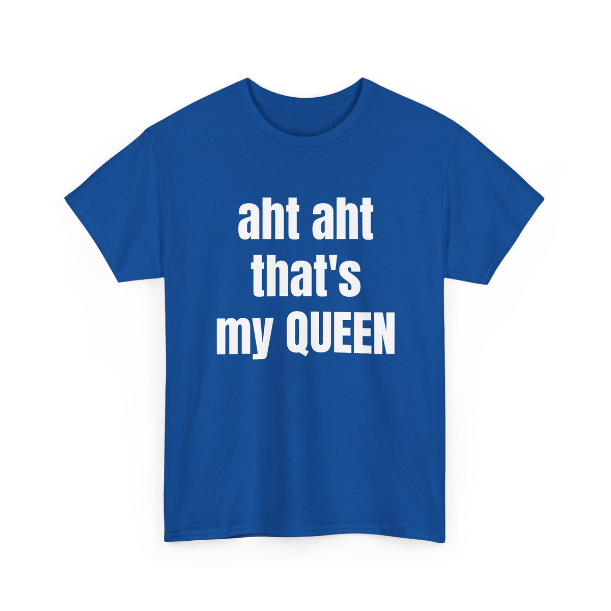 Aht Aht… That’s My Queen — Tee
