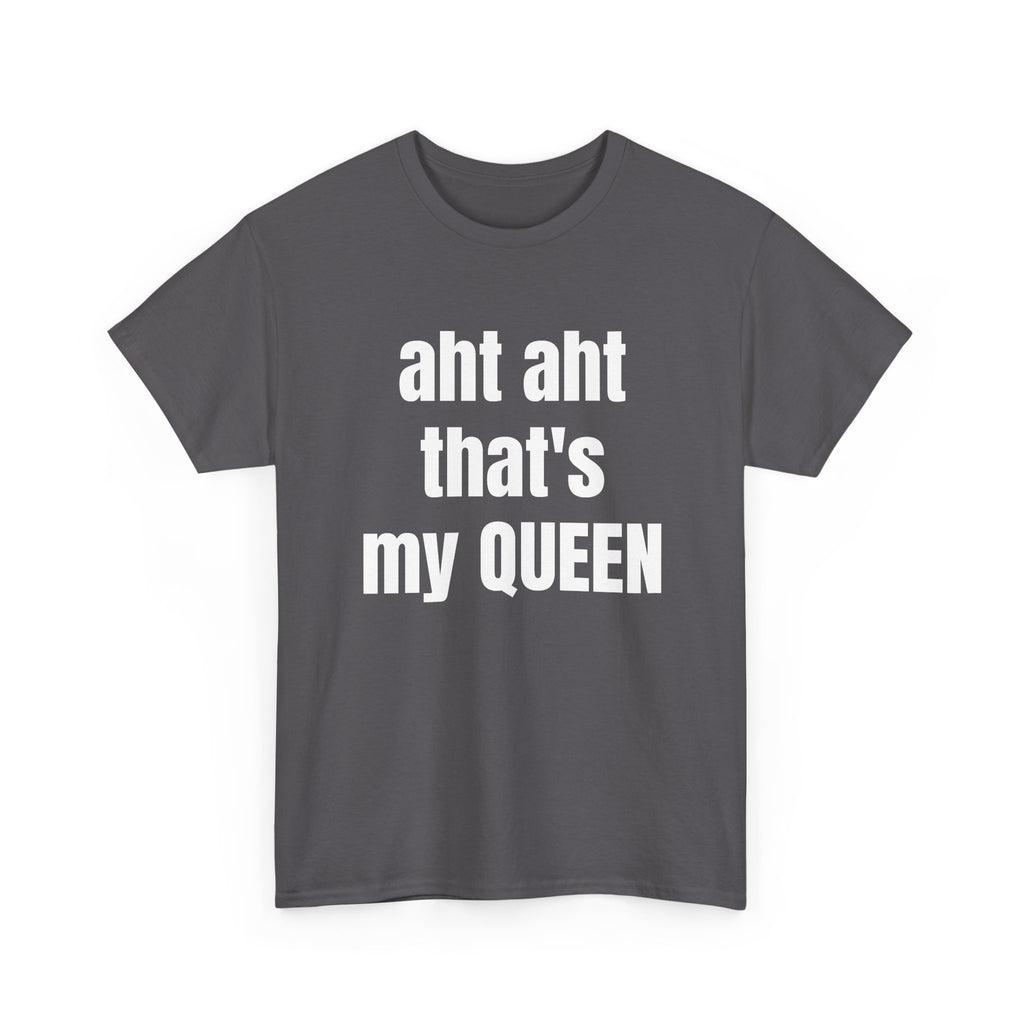 Aht Aht… That’s My Queen — Tee