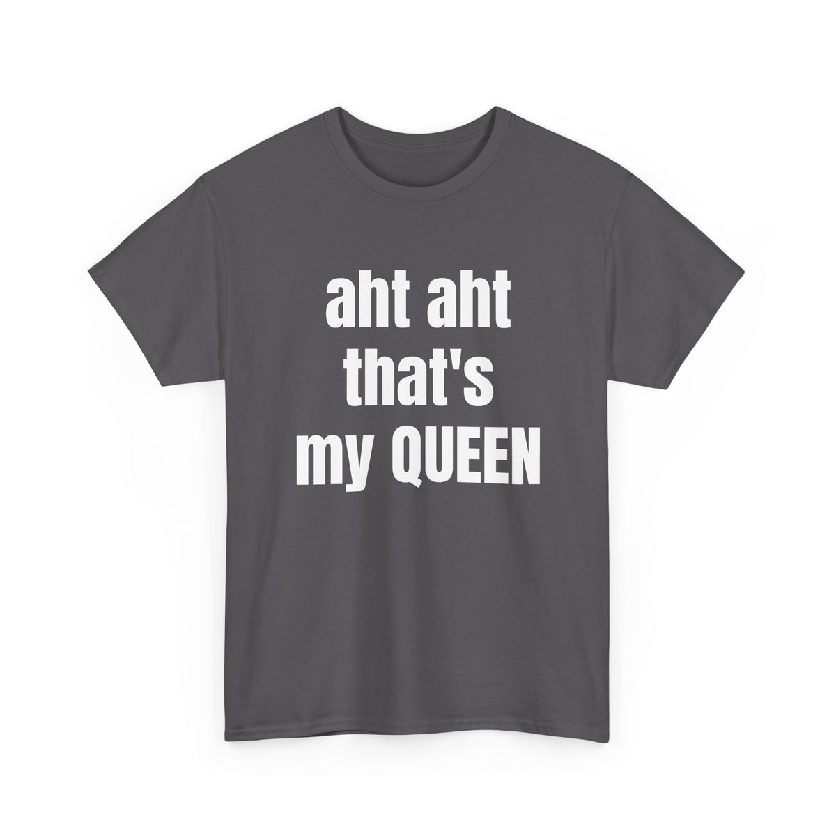 Aht Aht… That’s My Queen — Tee