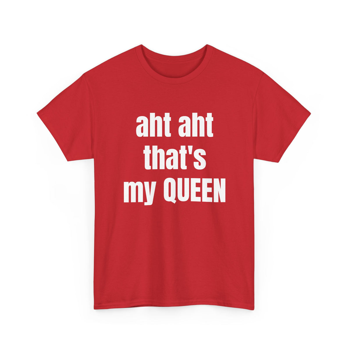Aht Aht… That’s My Queen — Tee