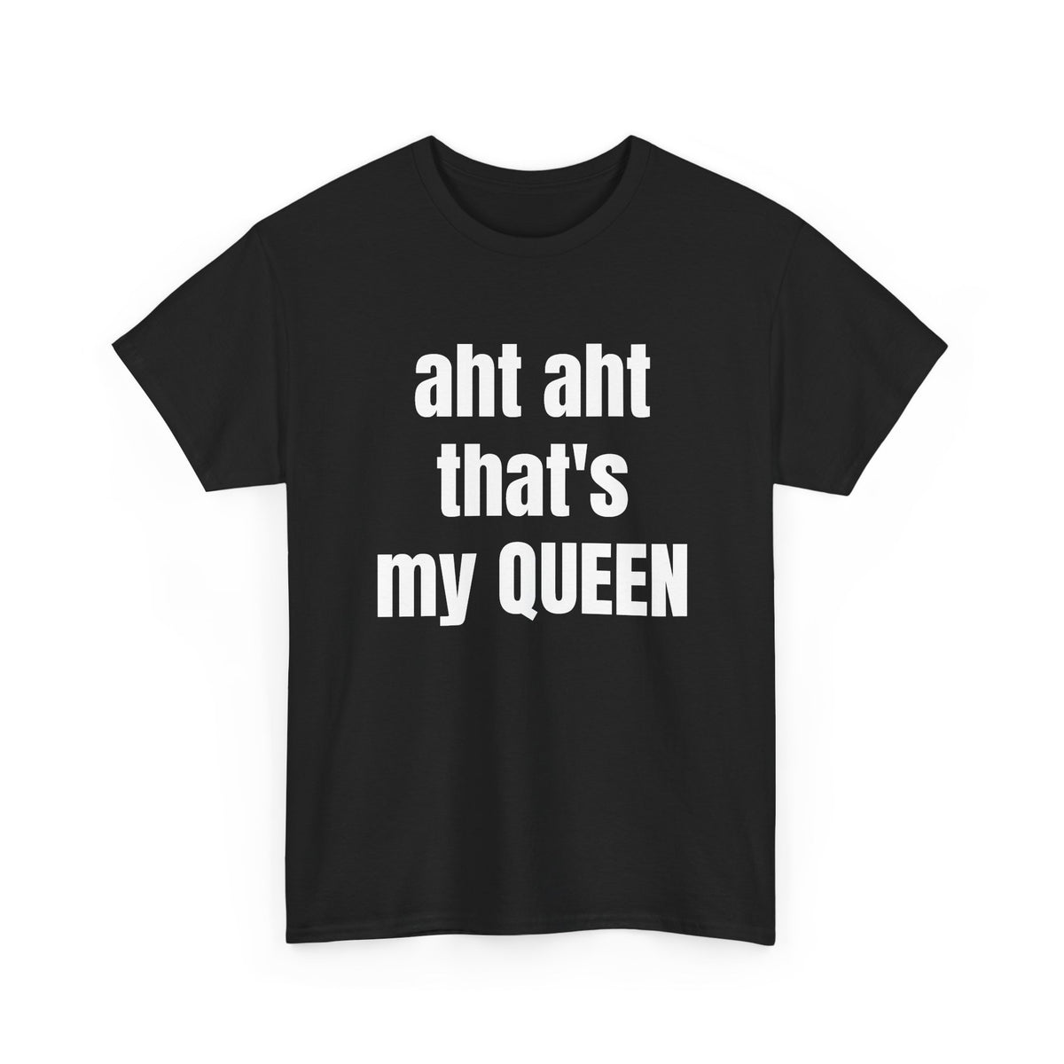 Aht Aht… That’s My Queen — Tee